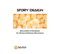 Story Design: Storyteller's Handbook for Writers and Dream Merchants