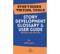 Story Development Glossary & Users Guide: 2nd Revised Edition