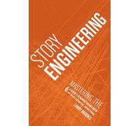 Story Engineering: Character Development, Story Concept, Scene Construction