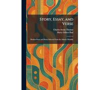 Story, Essay, and Verse: Modern Prose and Poetry Selected From the Atlantic Monthly