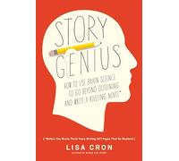 Story Genius: How to Use Brain Science to Go Beyond Outlining and Write a Riveting Novel (Before You Waste Three Years Writing 327 Pages That Go Nowhere)