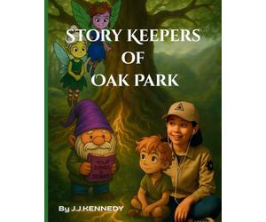 Story Keepers of Oak Park: A Magical Journey Through Ireland’s Ancient Sites and Native American Tales: Where Irish Fairies Meet American Legends - A ... Folklore, and the Power of Storytelling: 1