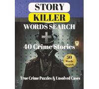 Story Killer Word Search Book. 50 Words Serach + 40 Crime Stories: Discover chilling stories of infamous killers and unsolved mysteries while solving ... word search puzzles. Solve. Learn. Discover