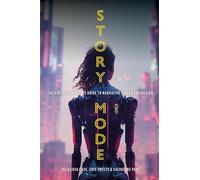 Story Mode: The Creative Writer's Guide to Narrative Video Game Design