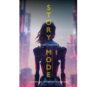 Story Mode : The Creative Writer's Guide to Narrative Video Game Design