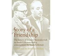 Story of a Friendship: The Letters of Dmitry Shostakovich to Isaak Glikman, 1941-1975