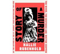 Story of a Murder: The Wives, the Mistress and Dr Crippen by Hallie Rubenhold (E