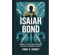 Story of Isaiah Bond: A Journey of Talent, Trials, and Triumph in the Face of Unthinkable Adversity (Lives That Shaped Us)