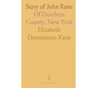 Story of John Kane: Of Dutchess County, New York