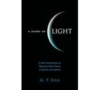 Story Of Light, A: A Short Introduction To Quantum Field Theory Of Quarks And Leptons