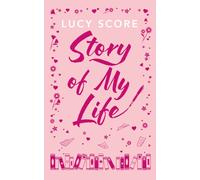 Story Of My Life : the heart-poundingly sexy new book from the Tiktok sensation and Sunday Times bestselling author of Things We Left Behind