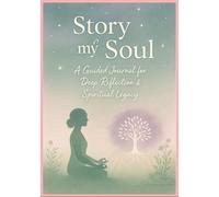 Story of My Soul: A Guided Journal for Deep Reflection & Spiritual Legacy