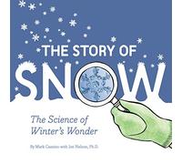 Story of Snow : The Science of Winter's Wonder