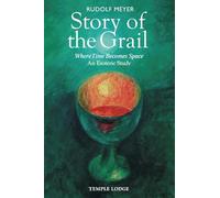 Story of the Grail: Where Time Becomes Space - An Esoteric Study