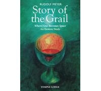 Story of the Grail : Where Time Becomes Space - An Esoteric Study