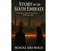 Story of the Sixth Emirate: A Visionary Tale from the Future of the Holy Land
