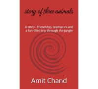 story of three animals: A story - friendship, teamwork and a fun-filled trip through the jungle