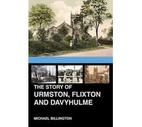 Story of Urmston, Flixton and Davyhulme: A New History of the Three Townships