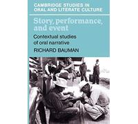 Story, Performance, and Event: Contextual Studies of Oral Narrative: 10 (Cambridge Studies in Oral and Literate Culture, Series Number 10)