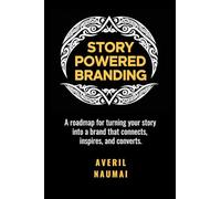 Story Powered Branding: A roadmap for turning your story into a brand that connects, inspires, and converts.