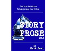 Story Prose, v3: Scriptwriting Tips, Tricks, Techniques