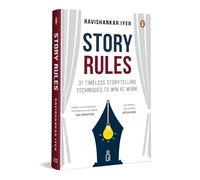 Story Rules : 31 Timeless Storytelling Techniques to win at work