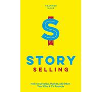 Story Selling: How to Pitch Film and TV Projects