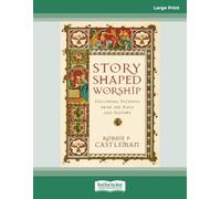 Story-Shaped Worship: Following Patterns from the Bible and History