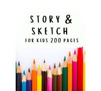STORY & SKETCH FOR KIDS 200 PAGES: Elementary School Students Notebook - Half Blank and Half Wide Ruled Paper to Create Unique Stories & Illustrations