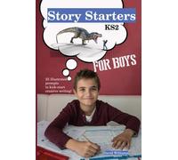 Story Starters for Boys KS2: 25 illustrated prompts to kick-start creative writing for boys aged 7-11