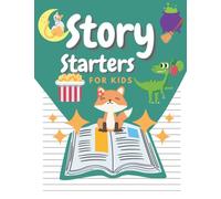 Story Starters For Kids: Creative Picture Prompts For Writing That Will Ignite Your Imagination | Creative Writing Prompts For Kids