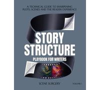 Story Structure Playbook for Writers: A technical Guide to sharpening Plot, Scenes and the Reader Experience (Scene Surgery)