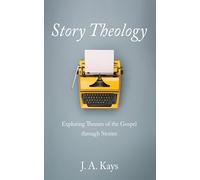 Story Theology: Exploring Themes of the Gospel through Stories