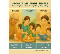 STORY TIME MADE SIMPLE: Connecting Generations Through Storytelling & Play (Story Time Made Simple: Guides for Grandparents & Teachers)