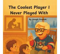 Story Time With Grandpa Joe: The Coolest Player I Never Played With (Joe’s Icy Adventure)