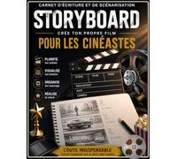 Storyboard carnet d'ecriture et de scénarisation: Carnet professionnel de préproduction pour cinéastes, réalisateurs, vidéastes, étudiants en cinéma ... visualise ton histoire; Organise ton tournage