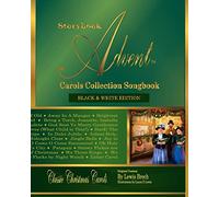 Storybook Advent Carols Collection Songbook: Lyrics and History of the Songs on the Storybook Advent Carols Collections Vol 1 and Vol 2, American & British Classic Christmas Carols: Volume 1