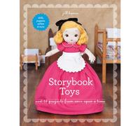 Storybook Toys: Sew 16 Projects from Once Upon a Time • Dolls, Puppets, Softies & More