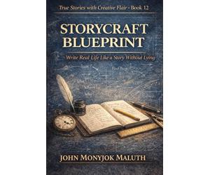 Storycraft Blueprint: Write Real Life Like a Story Without Lying (The Blueprint Set)