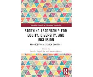 Storying Leadership for Equity, Diversity, and Inclusion: Reconceiving Research Dynamics (Routledge Research in Educational Leadership)