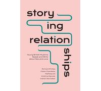Storying Relationships: Young British Muslims Speak and Write about Sex and Love