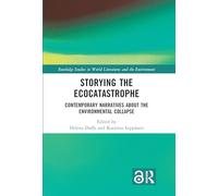 Storying the Ecocatastrophe: Contemporary Narratives about the Environmental Collapse (Routledge Studies in World Literatures and the Environment)