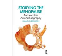 Storying the Menopause : An Evocative Auto/ethnography