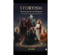 Storyism: When Stories Become Meditation: A New Practice for Intelligence, Meaning, and Future of Humanity