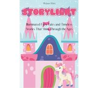 Storylight: Illuminated Fairy Tales and Timeless Stories That Shine Through the Ages