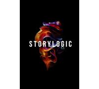 Storylogic: Create High-Retention Stories in 8 Steps for the Most Distracted Generation Ever