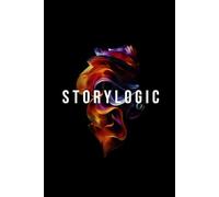 Storylogic: Create High-Retention Stories in 8 Steps for the Most Distracted Generation Ever