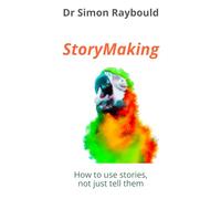 StoryMaking: How to use stories, not just tell them