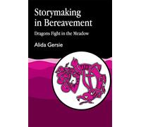 Storymaking in Bereavement: Dragons Fight in the Meadow