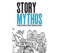 StoryMythos: A Movie Guide to Better Business Stories